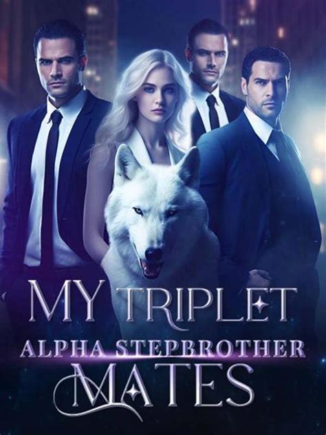 After my third attempt, thankfully, he picked up the call. . My triplet alphas stepbrother mates read online free
